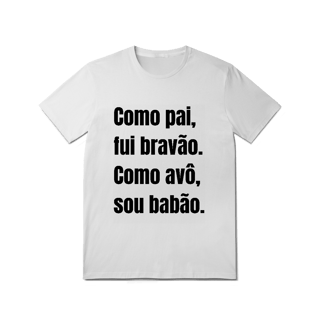 Camiseta Pai Bravão, Avô Babão