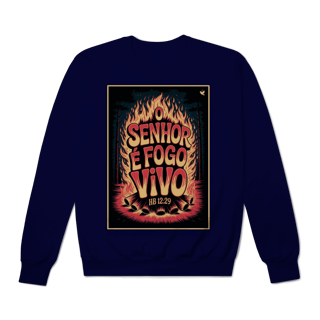 Nome do produto O Senhor é fogo vivo - Moletom Prime Fechado