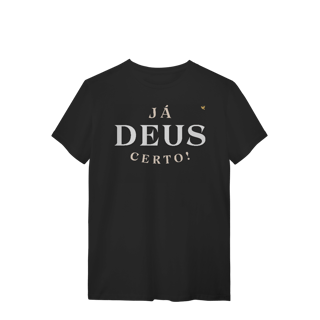 Já Deus Certo!  - T-Shirt Quality