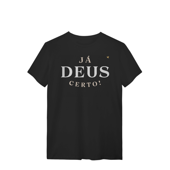 Já Deus Certo!  - T-Shirt Quality