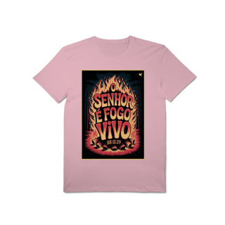 Nome do produto O Senhor é fogo vivo - T-Shirt Pima