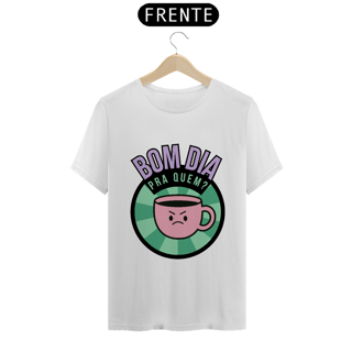 T-shirt - bom dia pra quem? 