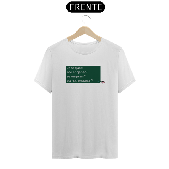 T-shirt - você quer me enganar?