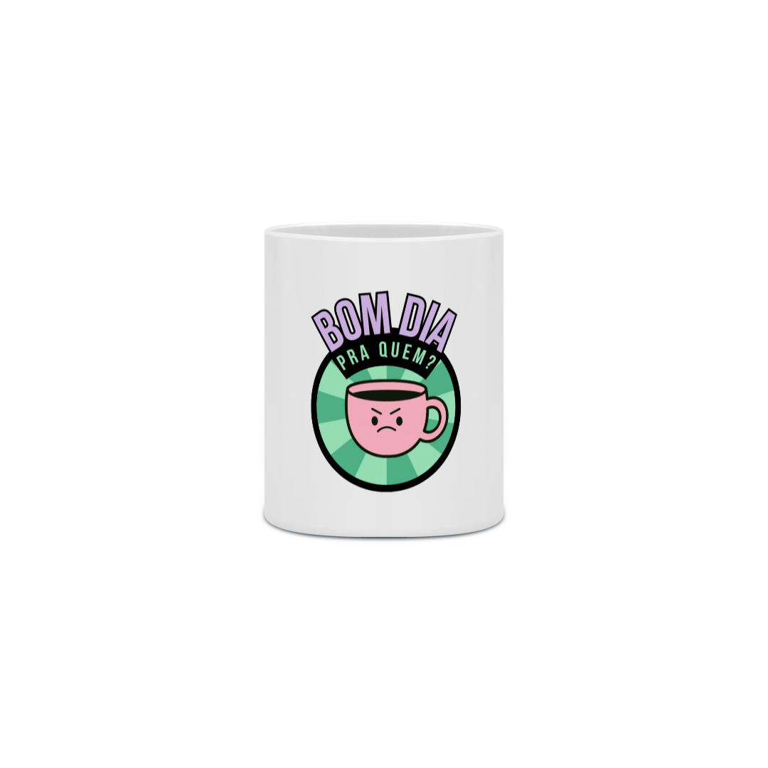 Nome do produto: Caneca - bom dia pra quem?