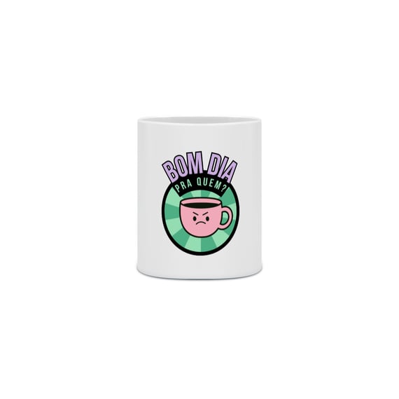 Caneca - bom dia pra quem?