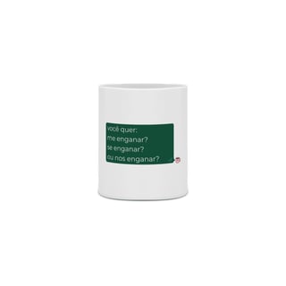 Caneca - você quer me enganar?