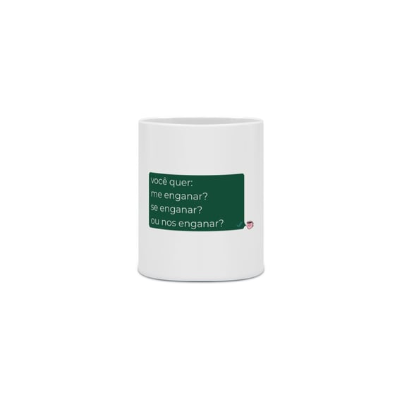 Caneca - você quer me enganar?