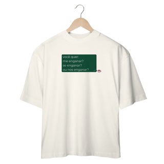 Nome do produto Camiseta Oversized - você quer me enganar?