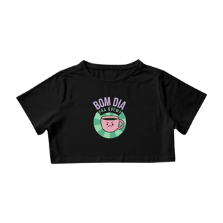Nome do produto Cropped - bom dia pra quem?