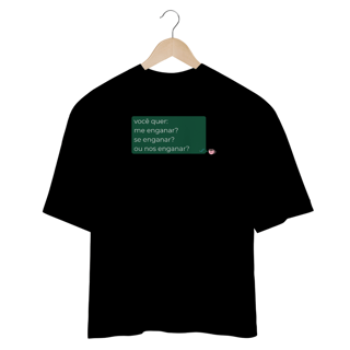 Nome do produto Camiseta Oversized - você quer me enganar?