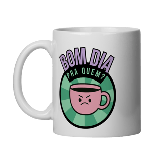 Nome do produto Caneca | Bom dia pra quem?
