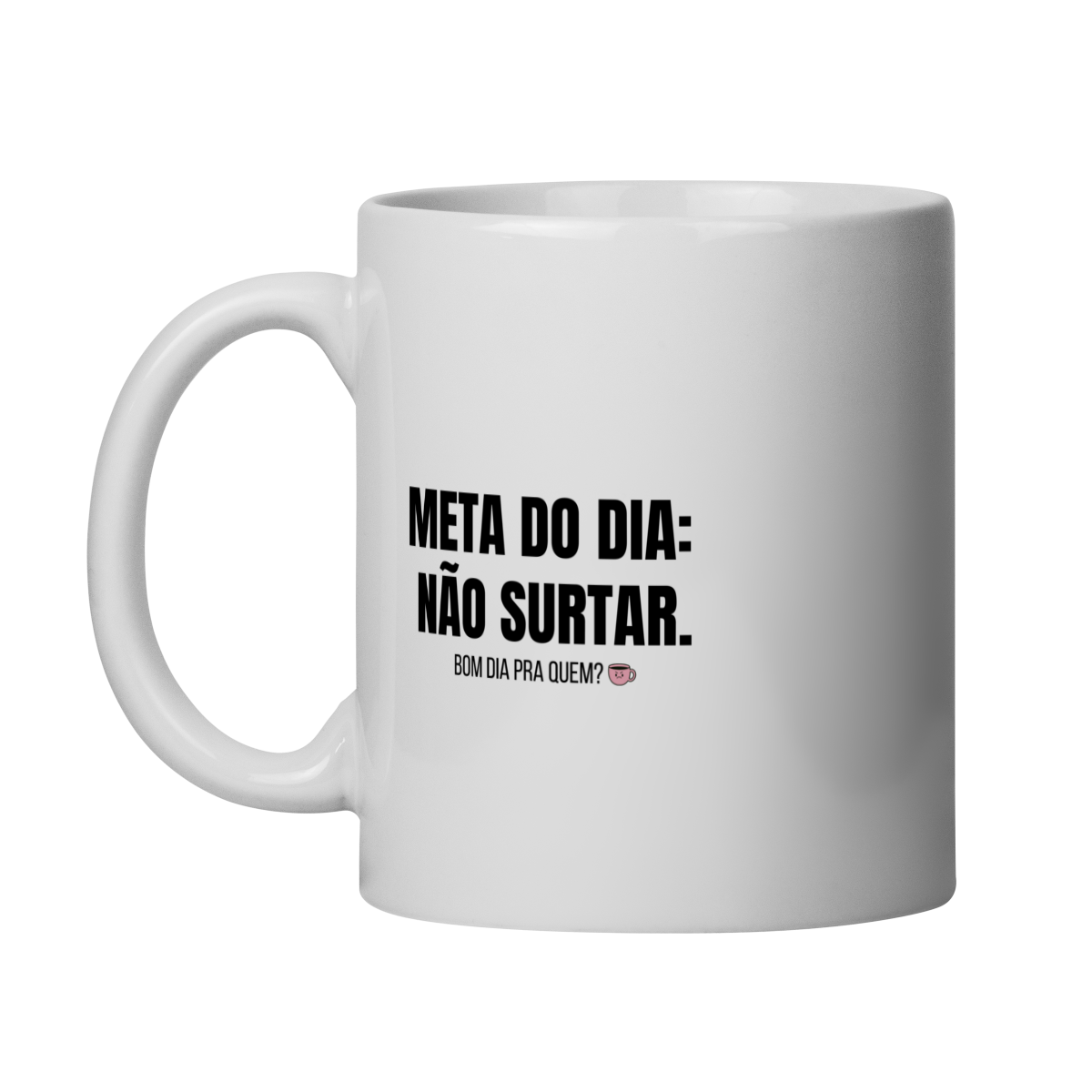 Nome do produto: Caneca | Meta do dia: não surtar