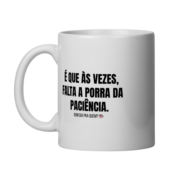 Caneca | Falta a porra da paciência