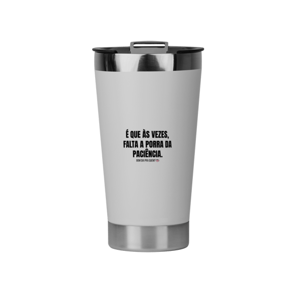 Copo Térmico | Falta a porra da paciência