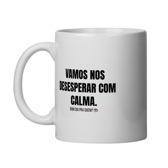 Caneca | Vamos nos desesperar com calma