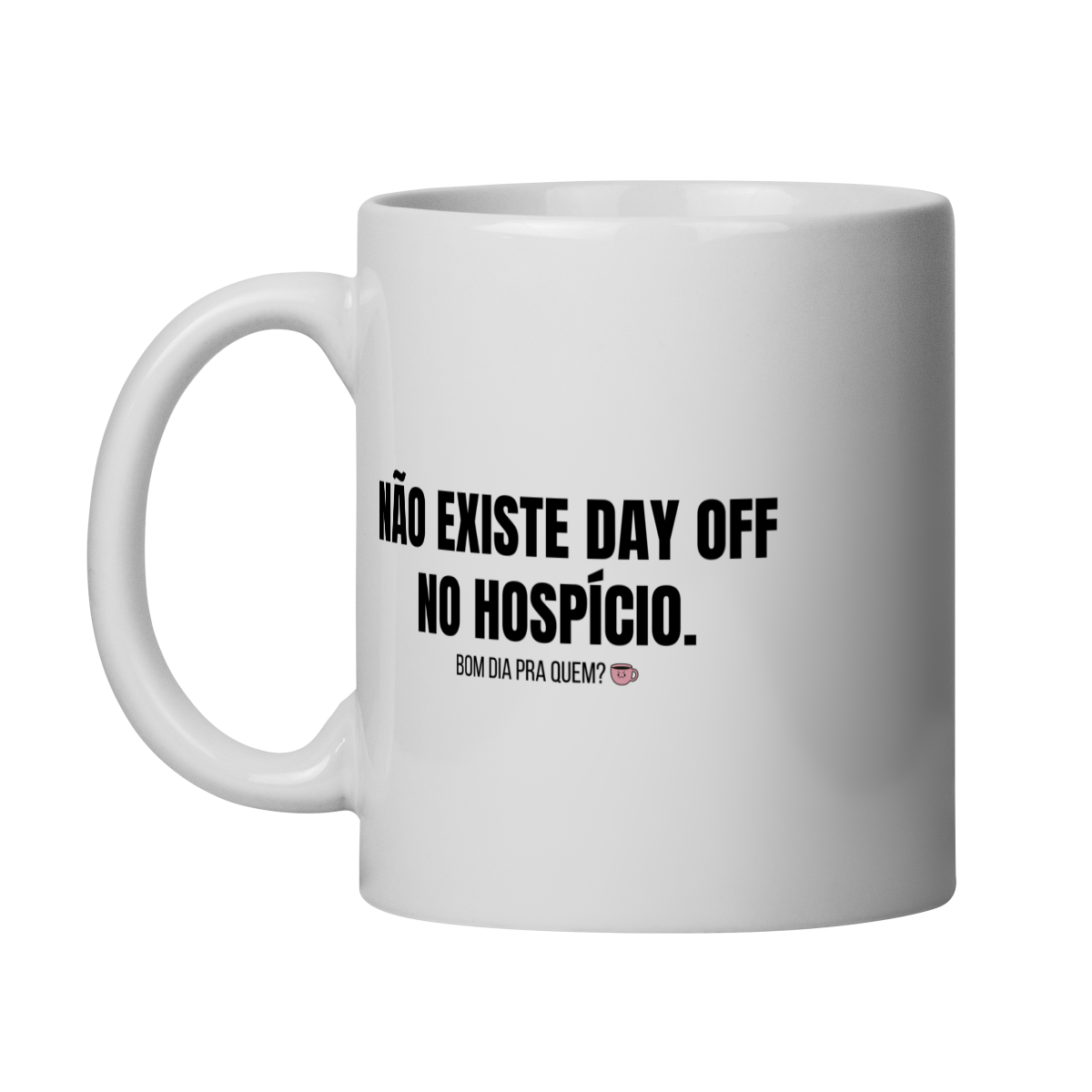 Nome do produto: Caneca | Não existe day off no hospício