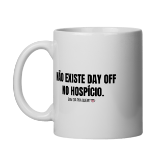 Caneca | Não existe day off no hospício