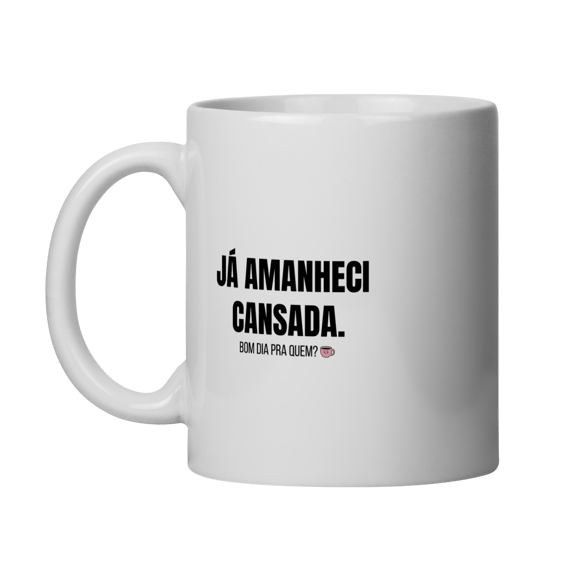Caneca | Já amanheci cansada