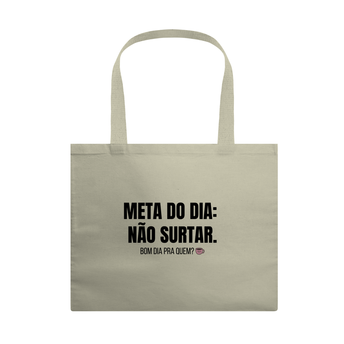 Nome do produto: Ecobag Grande | Meta do dia: não surtar