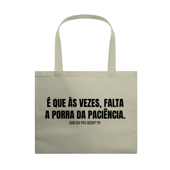 Ecobag Grande | Falta a porra da paciência