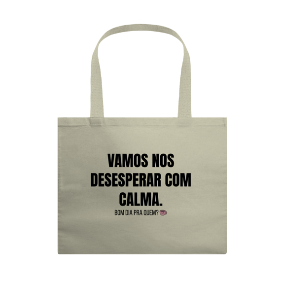 Ecobag Grande | Vamos nos desesperar com calma