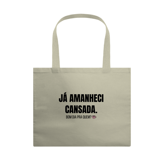 Ecobag Grande | Já amanheci cansada