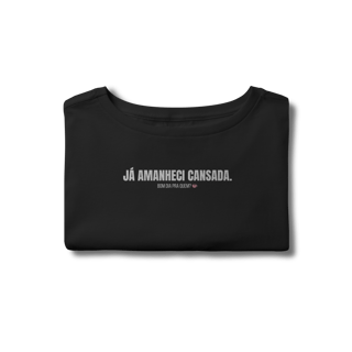 Nome do produto Cropped | Já amanheci cansada