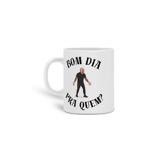 Nome do produto Bom Dia Pra Quem? - Caneca