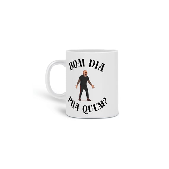 Bom Dia Pra Quem? - Caneca