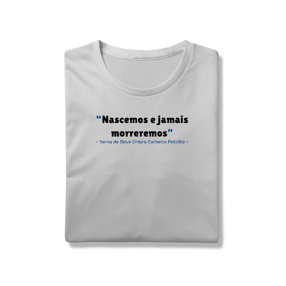 Camiseta Chiara Corbella - “Nascemos e jamais morreremos”