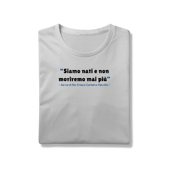 Camiseta Chiara Corbella - “Siamo nati e non moriremo mai più”