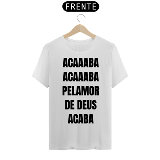 Nome do produto Acaba Pelamor de Deus (branco)