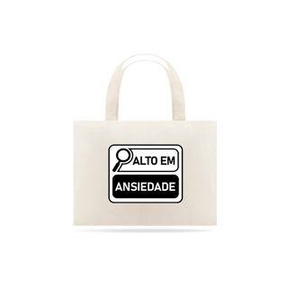 Ecobag Alto em Ansiedade – Irônica, Consciente e Estilosa