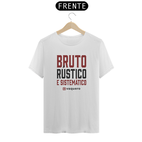 Camiseta - Bruto Rústico e Sistemático 2.0