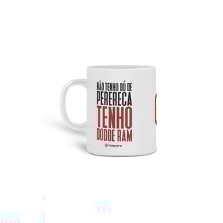 Nome do produto Caneca - Não tenho dó de perereca, tenho Dodge Ram.