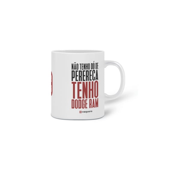 Caneca - Não tenho dó de perereca, tenho Dodge Ram.