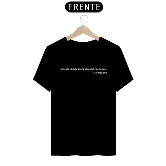 Camiseta - Quem não aguenta o coice, nem mexe com o cavalo!
