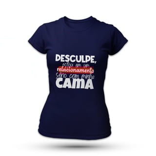 Nome do produtoDesculpe, Estou Em Um Relacionamento Sério Com Minha Cama - Feminina