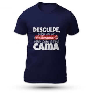 Nome do produtoDesculpe, Estou Em Um Relacionamento Sério Com Minha Cama - Masculino