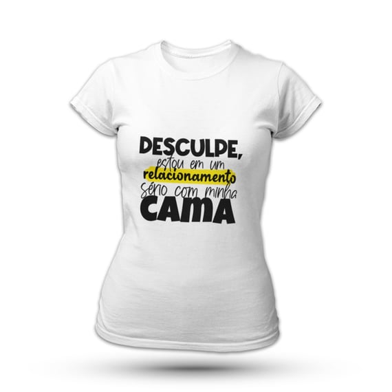 Desculpe, Estou Em Um Relacionamento Sério Com Minha Cama - Feminina