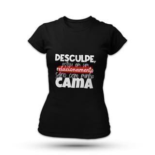 Nome do produtoDesculpe, Estou Em Um Relacionamento Sério Com Minha Cama - Feminina