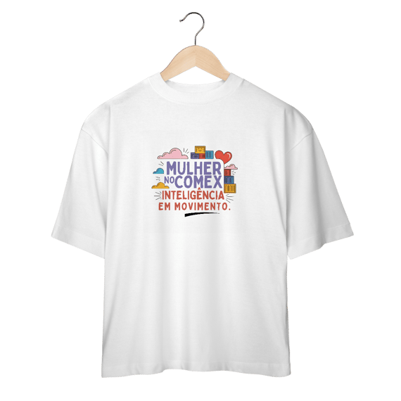 Camiseta Oversized - Mulher no Comex: Inteligência em Movimento