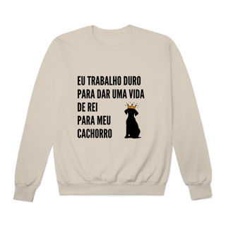 Nome do produto Moletom Prime Fechado - Vida de Rei Para Meu Cachorro