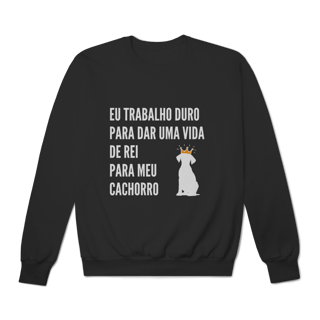 Nome do produto Moletom Prime Fechado - Vida de Rei Para Meu Cachorro