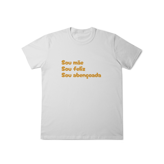  Camiseta Feminina T-Shirt Classic - Sou Mãe, Sou Feliz, Sou Abençoado