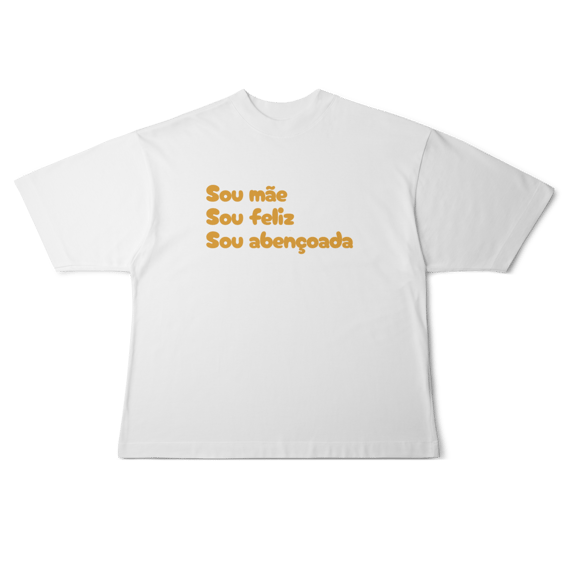 Camiseta Feminina Oversized - Sou Mãe, Sou Feliz, Sou Abençoado
