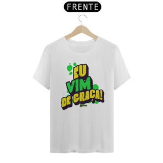 Nome do produto Camiseta Eu Vim De Graça!