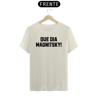 Nome do produto Camiseta Que dia Magnitsky!