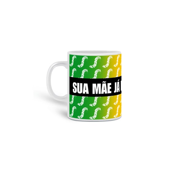 Caneca  “Sua Mãe Já Dizia: Se Endireita”