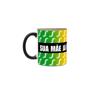 Caneca Mágica “Sua Mãe Já Dizia: Se Endireita”